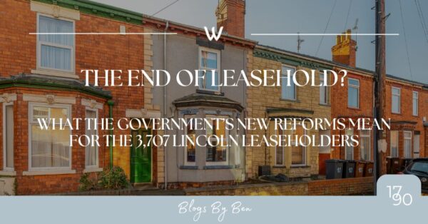 The End of Leasehold? What the Government’s New Reforms Mean for the 3,707 Lincoln Leaseholders