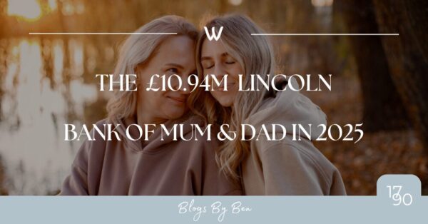 The £10.94m Lincoln Bank of Mum and Dad in 2025: A Blessing or a Barrier?