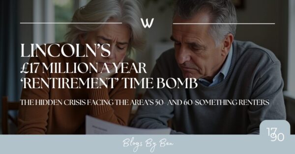 Lincoln’s £17 Million a Year ‘Rentirement’ Time Bomb - The Hidden Crisis Facing the Area’s 50- and 60-Something Renters