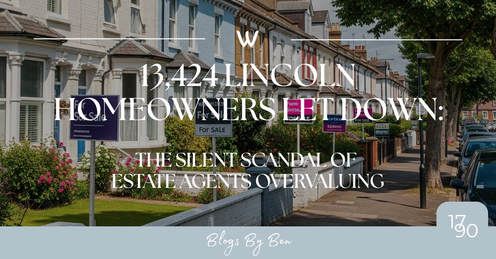 13,424 Lincoln Homeowners Let Down. The Silent Scandal of Estate Agents Overvaluing.