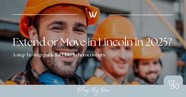 Extend or Move in Lincoln in 2025? A step-by-step guide for Lincoln homeowners